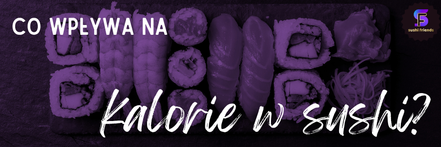 Dodatki w sushi podbijające kaloryczność Sushi kaloryczność