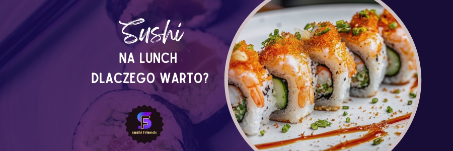 Wybór dobrego sushi na dowóz na krakowski lunch