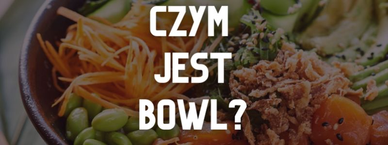 Bowl: opis i składniki