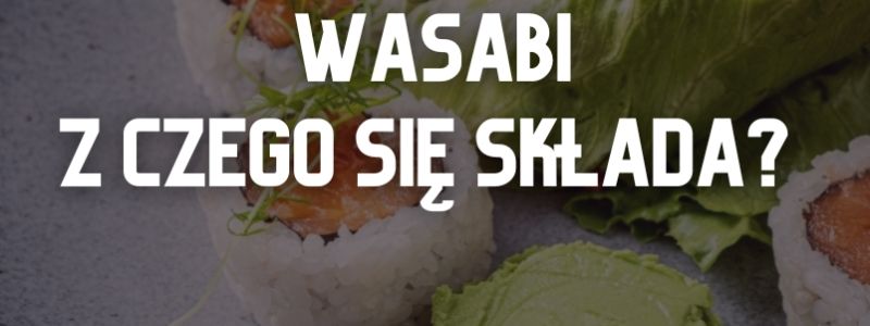 Wasabi w sushi – ostra pasta
