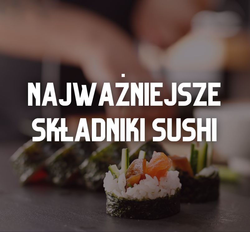 Jakie są najważniejsze składniki w kuchni japońskiej?