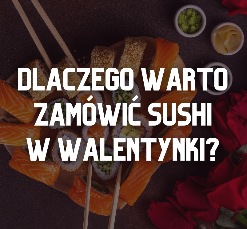 Sushi na walentynki Kraków - walentynkowe sushi na dowóz!