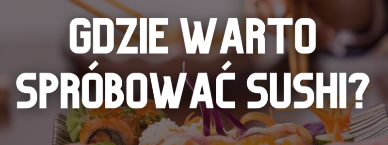 W jakich miejscach na świecie warto zjeść sushi?